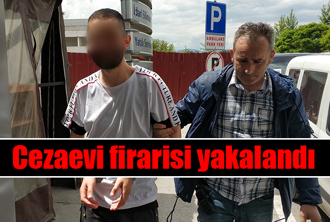Cezaevi firarisi yakalandı