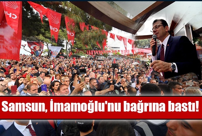 Samsun, İmamoğlu’na İstanbul oldu!