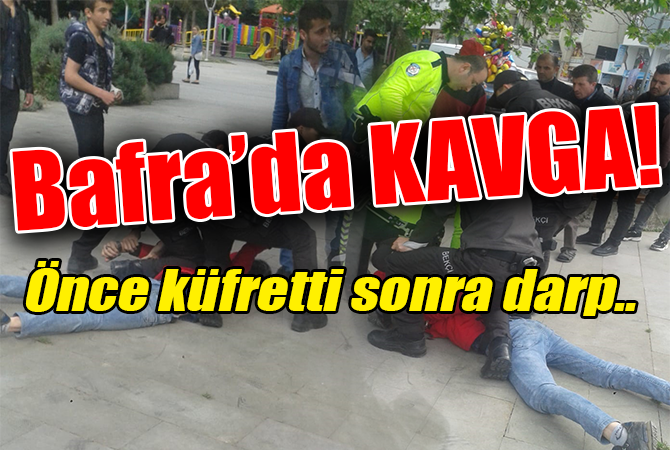 Bafra’da kavga