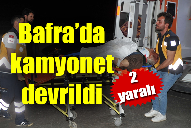 Bafra’da kamyonet devrildi: 2 yaralı
