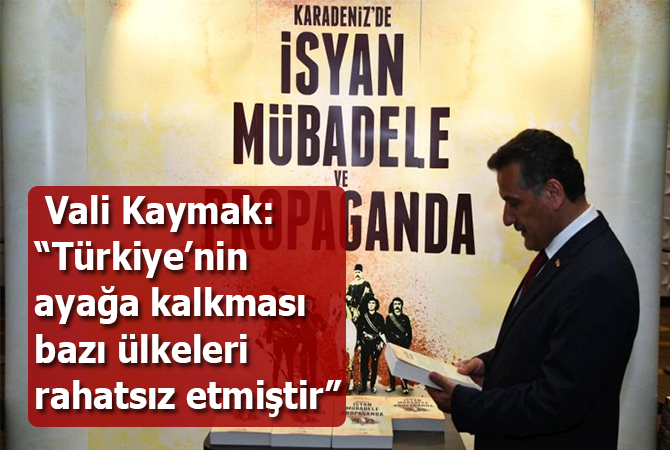 Vali Kaymak: “Türkiye’nin ayağa kalkması bazı ülkeleri rahatsız etmiştir”