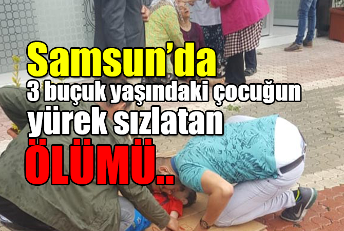 KÜÇÜK ÇOCUĞUN FECİ SONU