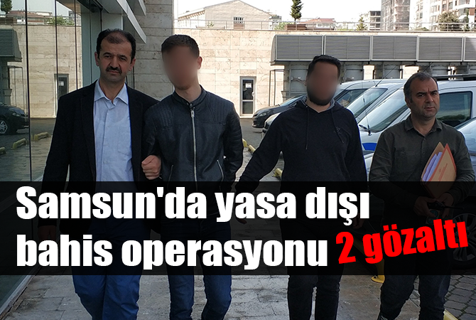 Samsun’da yasa dışı bahis operasyonu: 2 gözaltı