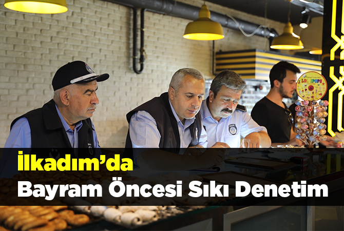 Bayram öncesi denetimler sıklaştı