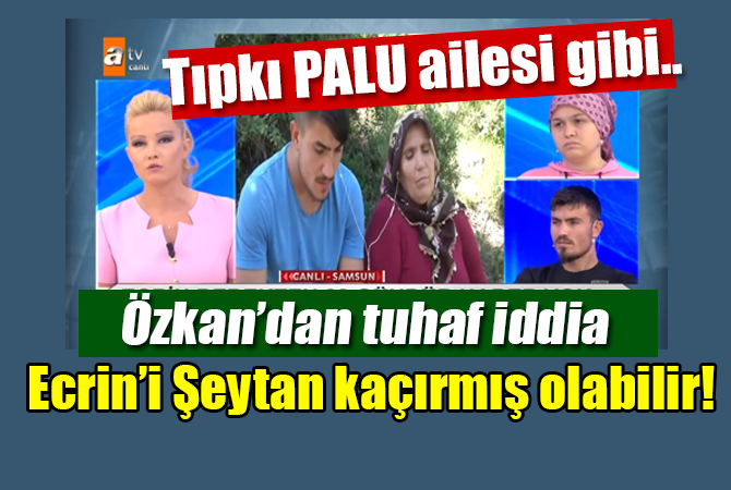 Ecrin’i ”Şeytan kaçırmış olabilir”