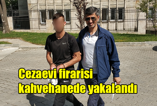 8 yıl 9 ay hapis cezası bulunan cezaevi firarisi kahvehanede yakalandı