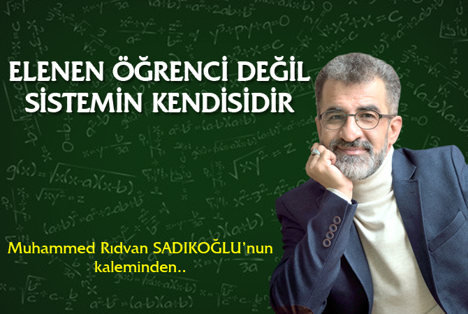 ELENEN ÖĞRENCİ DEĞİL SİSTEMİN KENDİSİDİR