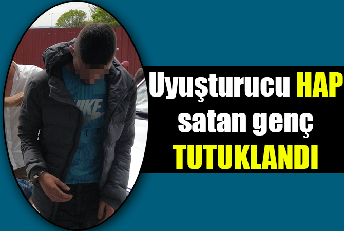 Uyuşturucu hap satan genç tutuklandı