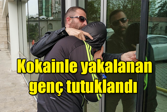 Kokainle yakalanan genç tutuklandı