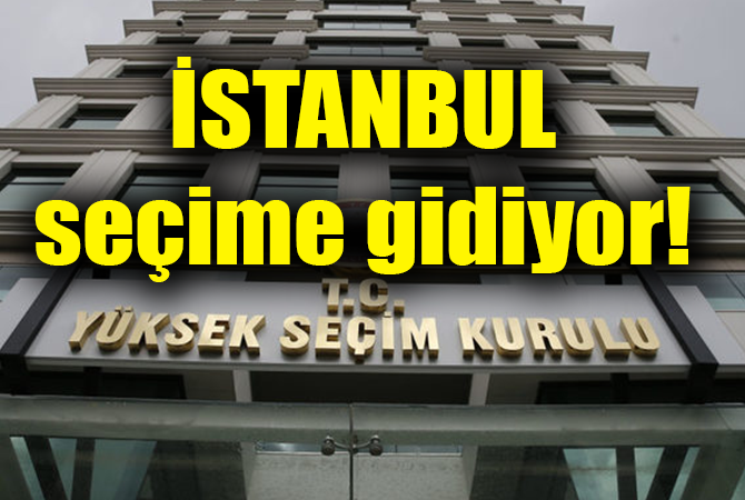 İSTANBUL SEÇİME GİDİYOR