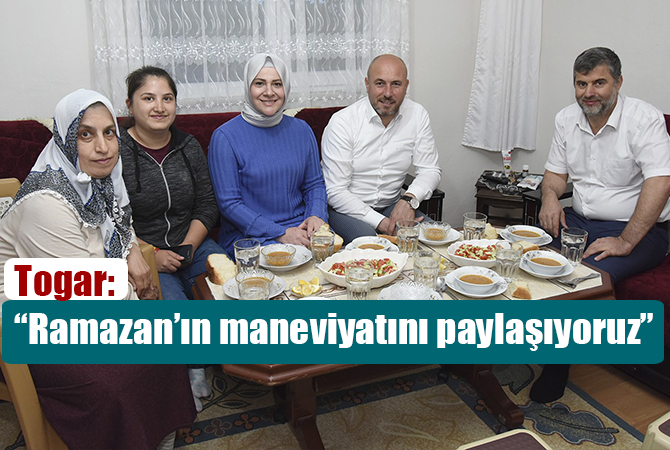 Togar: “Ramazan’ın maneviyatını paylaşıyoruz”