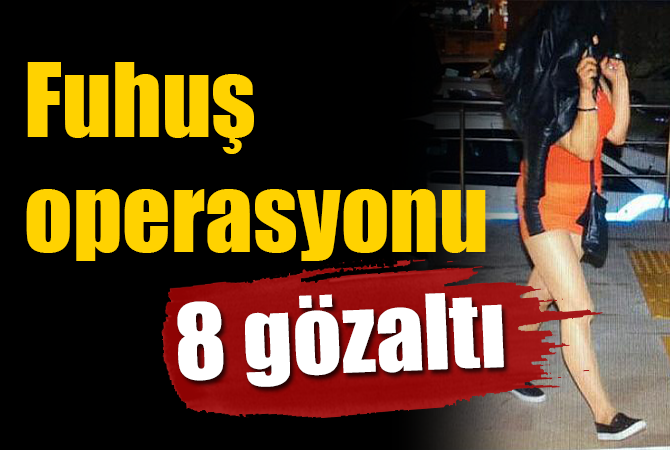 Fuhuş Operasyonunda 8 Kadına Gözaltı