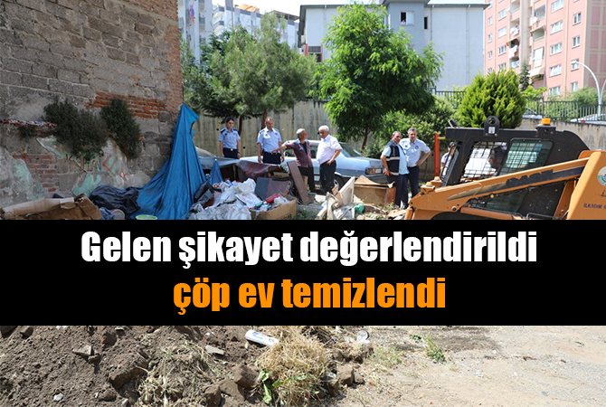 Gelen şikayeti değerlendiren zabıta ekipleri çöp evi temizletti