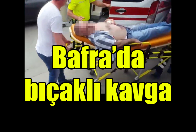 bafra’da bıçaklı kavga