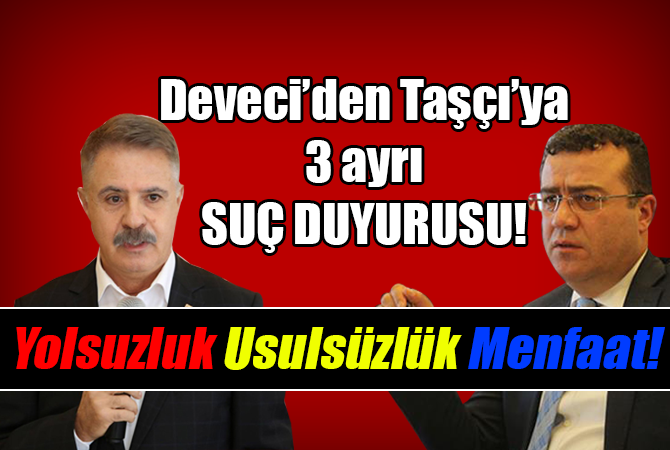 DEVECİ’DEN TAŞÇI’YA SUÇ DUYURUSU