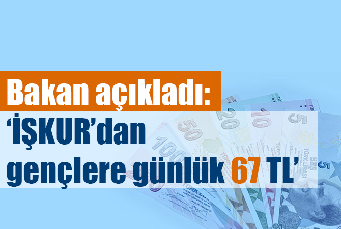 İŞKUR’dan gençlere günlük 67 TL