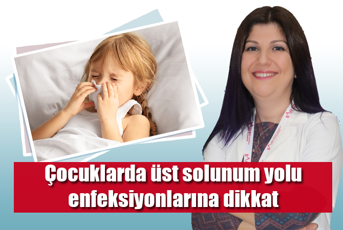 Çocuklarda üst solunum yolu enfeksiyonlarına dikkat