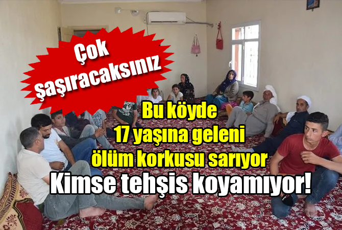 Bu mahallede 17 yaşına geleni ölüm korkusu sarıyor!