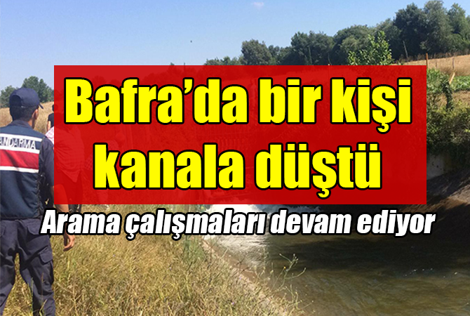 BAFRA’DA BİR KİŞİ SULAMA KANALINA DÜŞTÜ