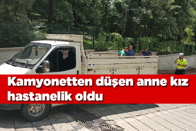 Kamyonetten düşen anne kız hastanelik oldu