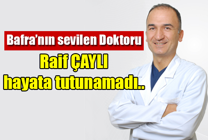 raif çaylı hayatını haybetti