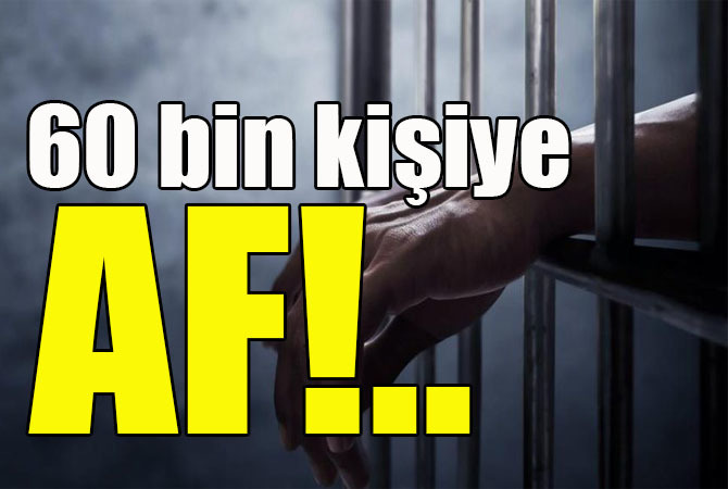 60 bin kişiye af!