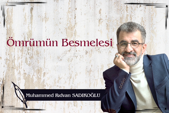 ÖMRÜMÜN BESMELESİ