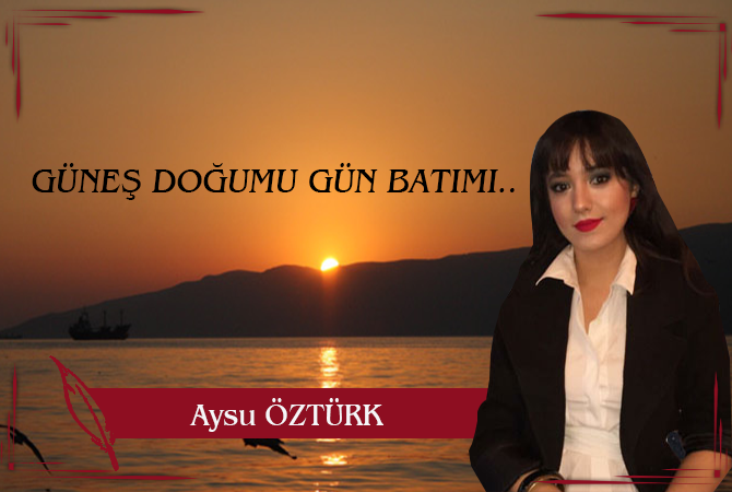 GÜNEŞ DOĞUMU GÜN BATIMI