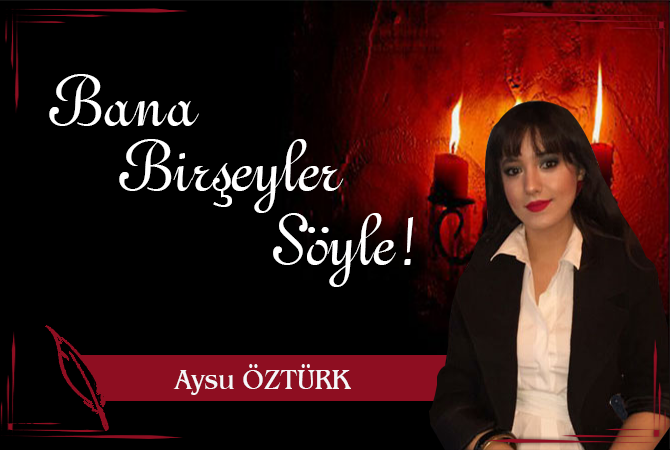 Bana birşeyler söyle !