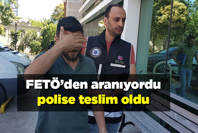 FETÖ’den aranan şahıs teslim oldu