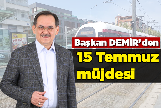 Başkan Demir’den 15 Temmuz müjdesi