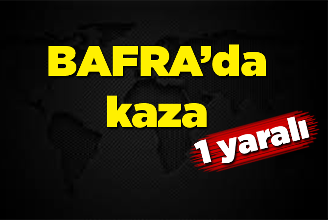 Bafra’da trafik kazası 1 yaralı