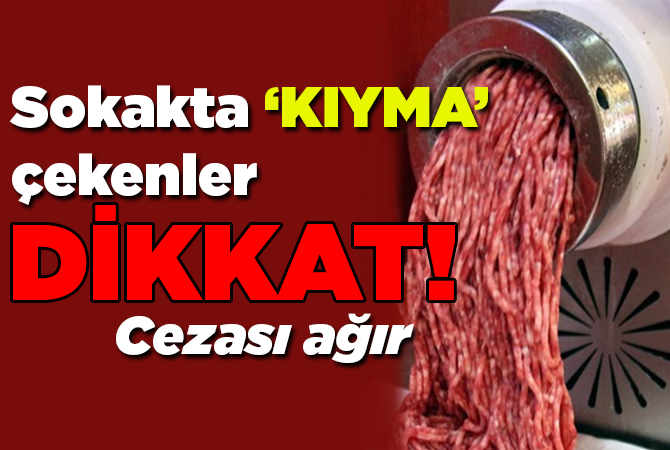 Sokakta kıyma çekmenin cezası 6 bin 500 TL