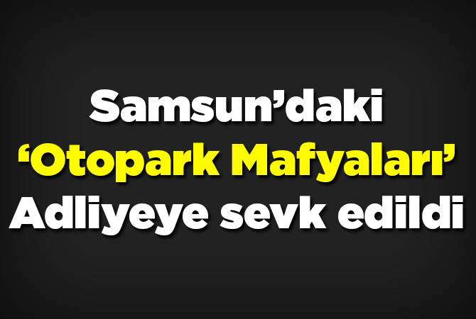 Samsun’daki kaçak otopark operasyonunda yeni gelişme