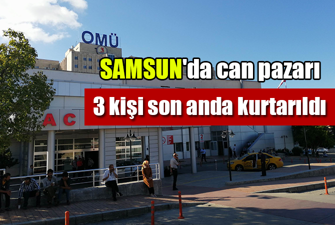 SAMSUN’da can pazarı: 3 kişi son anda kurtarıldı