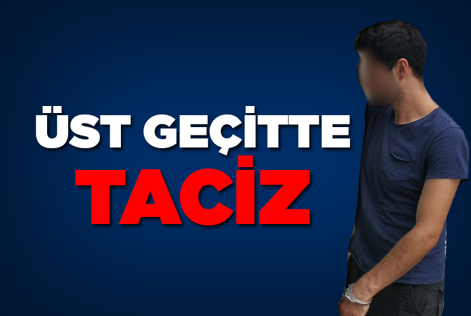 Üst geçit merdiveninde elle taciz iddiasına gözaltı