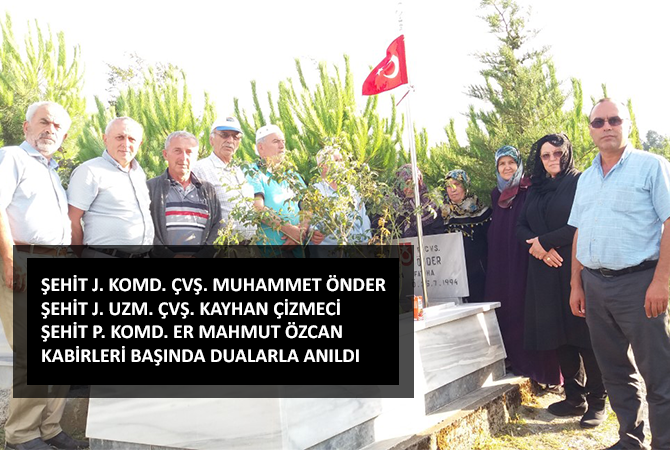 ŞEHİT J. KOMD. ÇVŞ. MUHAMMET ÖNDER ŞEHİT J. UZM. ÇVŞ. KAYHAN ÇİZMECİ ŞEHİT P. KOMD. ER MAHMUT ÖZCAN KABİRLERİ BAŞINDA DUALARLA ANILDI