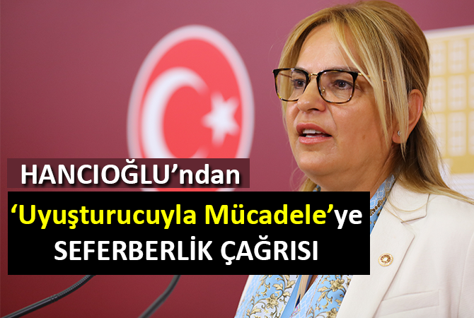 CHP’li Hancıoğlu’dan uyuşturucuyla mücadele çağrısı