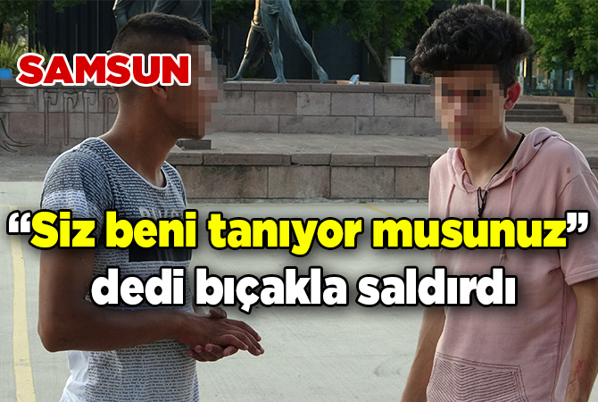 “Siz beni tanıyor musunuz” dedi, ekmek bıçağıyla saldırdı