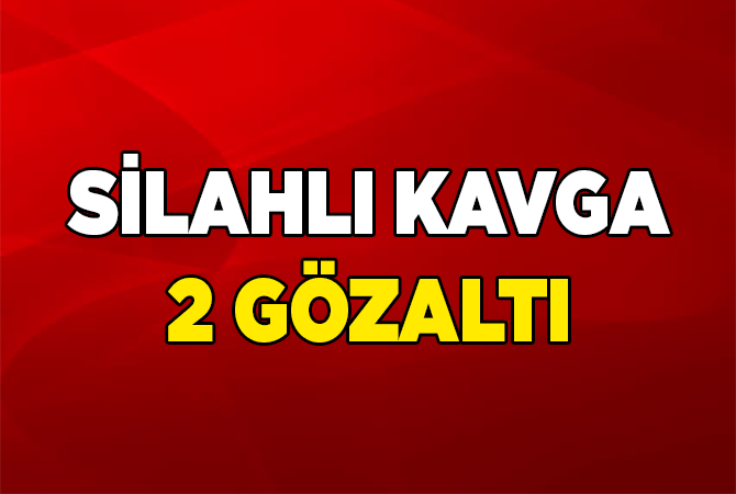 silahlı kavga: 2 gözaltı