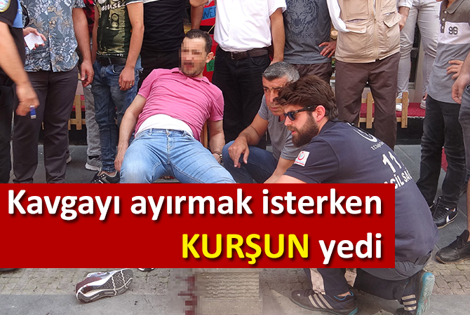 Kavgayı ayırmak isterken kurşun yedi