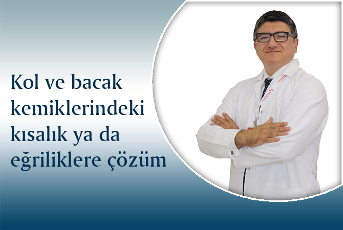 Kol ve bacak kemiklerindeki kısalık ya da eğriliklere çözüm