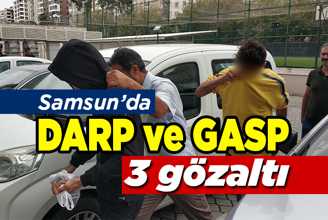  Samsun’da gasp iddiasına 3 gözaltı