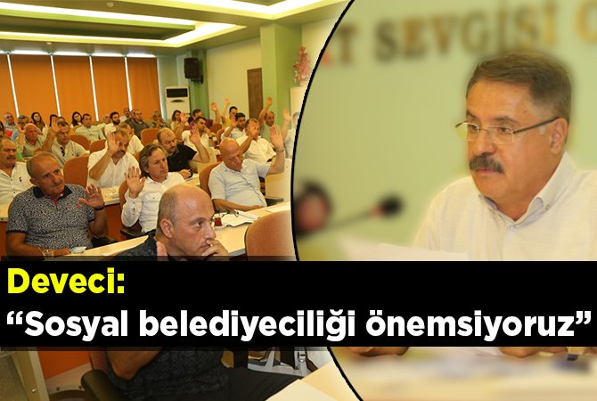 Deveci: “Sosyal belediyeciliği önemsiyoruz”