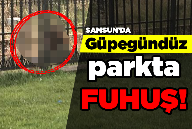 Güpegündüz parkta FUHUŞ!