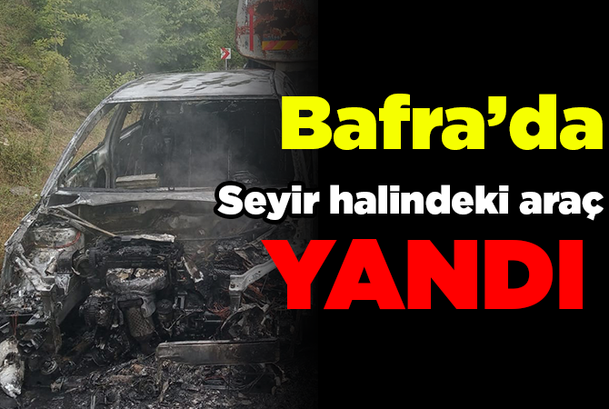 Bafra’da Seyir halindeki araç yandı