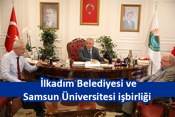  İlkadım Belediyesi ve Samsun Üniversitesi işbirliği