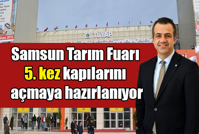 Samsun Tarım Fuarı 5. kez kapılarını açmaya hazırlanıyor
