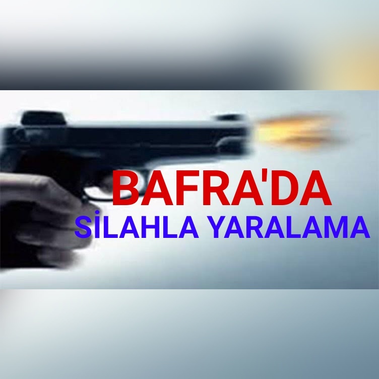 Bafrada silahla yaralama