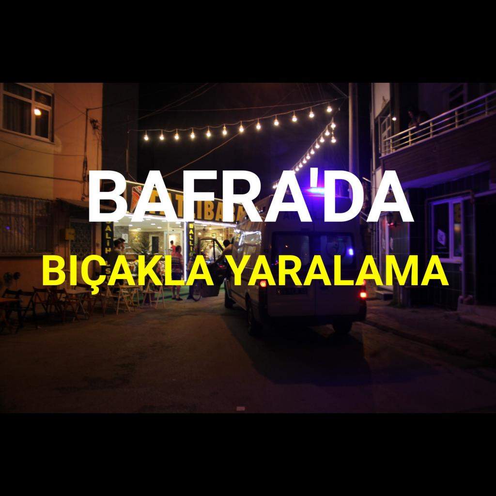 Bafra’da bıçakla yaralama